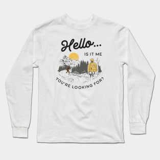 Hello... Is It Me You're Looking For? Bigfoot Long Sleeve T-Shirt